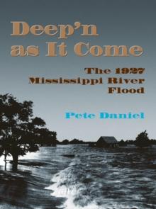 Deep'n as It Come : The 1927 Mississippi River Flood