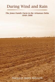 During Wind and Rain : The Jones Family Farm in the Arkansas Delta 1848-2006