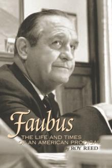 Faubus : The Life and Times of an American Prodigal