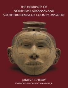 The Headpots of Northeast Arkansas and Southern Pemiscot County, Missouri