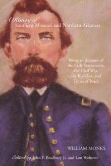 A History of Southern Missouri and Northern Arkansas : Being an Account of the Early Settlements, the Civil War, the Ku-Klux, and Times of Peace