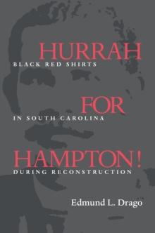 Hurrah for Hampton! : Black Red Shirts in South Carolina during Reconstruction