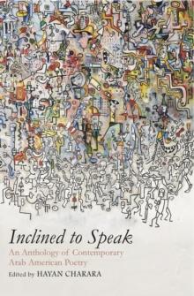 Inclined to Speak : An Anthology of Contemporary Arab American Poetry