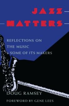 Jazz Matters : Reflections on the Music & Some of Its Makers