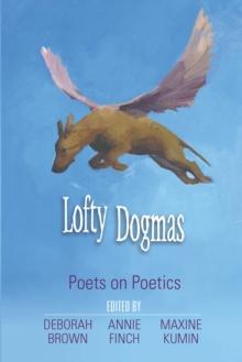 Lofty Dogmas : Poets on Poetics