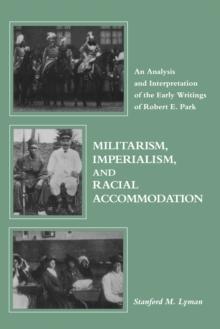 Militarism, Imperialism, and Racial Accommodation : An Analysis and Interpretation of the Early Writings of Robert E. Park