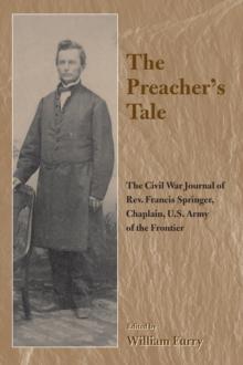 The Preacher's Tale : The Civil War Journal of Rev. Francis Springer, Chaplain, U.S. Army of the Frontier