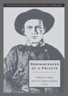 Reminiscences of a Private : William E. Bevens of the First Arkansas Infantry C.S.A.