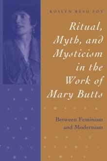 Ritual, Myth, and Mysticism in the Work of Mary Butts : Between Feminism and Modernism