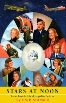 Stars at Noon : Poems from the Life of Jacqueline Cochran