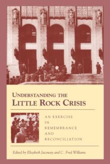 Understanding the Little Rock Crisis : An Exercise in Remembrance and Reconciliation