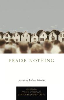 Praise Nothing : Poems