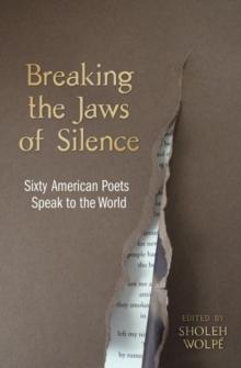 Breaking the Jaws of Silence : Sixty American Poets Speak to the World