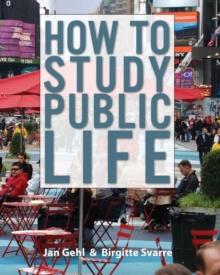 How to Study Public Life : Methods in Urban Design