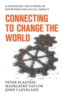 Connecting to Change the World : Harnessing the Power of Networks for Social Impact