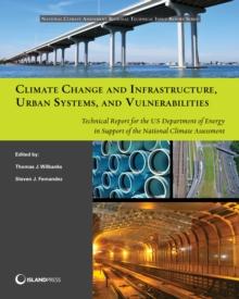 Climate Change and Infrastructure, Urban Systems, and Vulnerabilities : Technical Report for the U.S. Department of Energy in Support of the National Climate Assessment