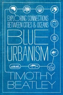 Blue Urbanism : Exploring Connections Between Cities and Oceans