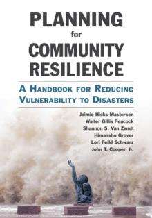 Planning for Community Resilience : A Handbook for Reducing Vulnerability to Disasters