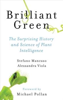 Brilliant Green : The Surprising History and Science of Plant Intelligence