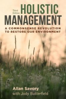 Holistic Management, Third Edition : A Commonsense Revolution to Restore Our Environment