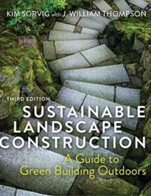 Sustainable Landscape Construction : A Guide to Green Building Outdoors