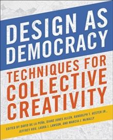 Design as Democracy : Techniques for Collective Creativity