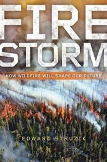 Firestorm : How Wildfire Will Shape Our Future