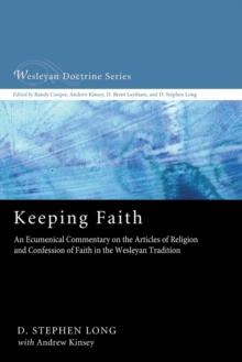 Keeping Faith : An Ecumenical Commentary on the Articles of Religion and Confession of Faith of the United Methodist Church