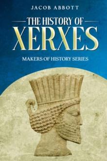 The History of Xerxes : Makers of History Series