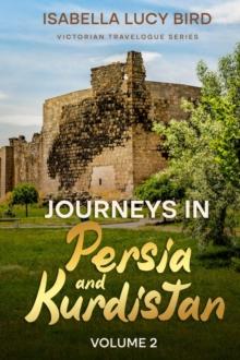 Journeys in Persia and Kurdistan (Volume 2) : Victorian Travelogue Series (Annotated)