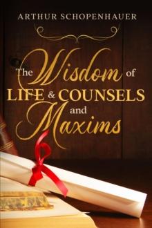 The Wisdom of Life & Counsels and Maxims