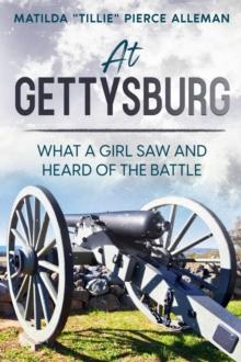 At Gettysburg : What a Girl Saw and Heard of the Battle