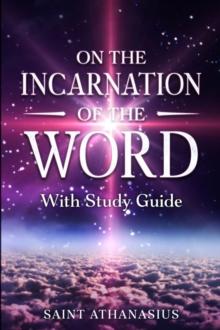 On the Incarnation of the Word : With Study Guide (Annotated)