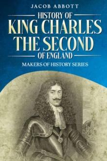 History of King Charles the Second of England : Makers of History Series (Annotated)