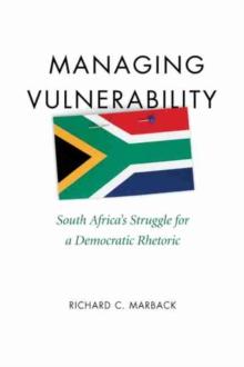 Managing Vulnerability : South Africa's Struggle for a Democratic Rhetoric