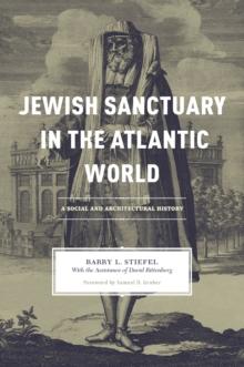 Jewish Sanctuary in the Atlantic World : A Social and Architectural History