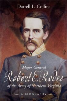 Major General Robert E Rodes of the Army of Northern Virginia : A Biography