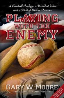 Playing with the Enemy : A Baseball Prodigy, a World at War, and a Field of Broken Dreams