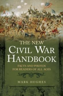 The New Civil War Handbook : Facts and Photos for Readers of All Ages