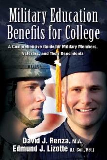 Military Education Benefits for College : A Comprehensive Guide for Military Members, Veterans, and Their Dependents