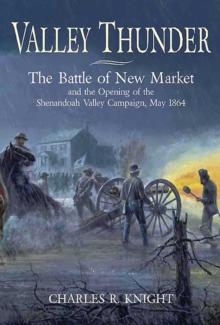 Valley Thunder : The Battle of New Market and the Opening of the Shenandoah Valley Campaign May, 1864