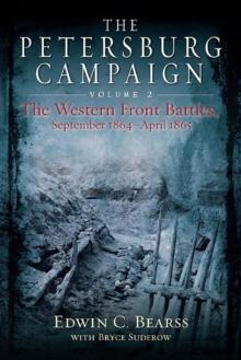 The Petersburg Campaign : The Western Front Battles, September 1864 - April 1865, Volume 2