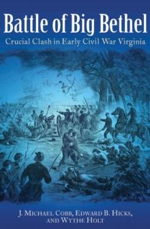 Battle of Big Bethel : Crucial Clash in Early Civil War Virginia