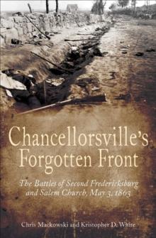 Chancellorsville's Forgotten Front : The Battles of Second Fredericksburg and Salem Church, May 3, 1863