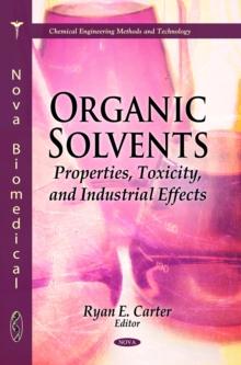 Organic Solvents : Properties, Toxicity, and Industrial Effects