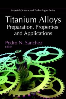 Titanium Alloys : Preparation, Properties and Applications