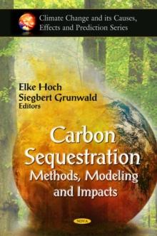 Carbon Sequestration : Methods, Modeling and Impacts