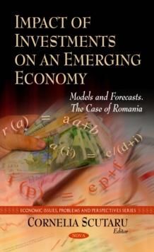 Impact of Investments on an Emerging Economy : Models and Forecasts. The Case of Romania