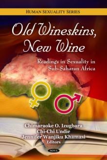 Old Wineskins, New Wine : Readings in Sexuality in sub-Saharan Africa