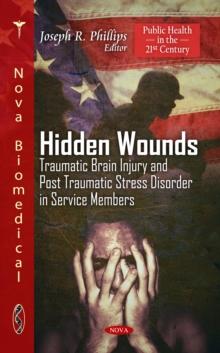 Hidden Wounds : Traumatic Brain Injury and Post Traumatic Stress Disorder in Service Members